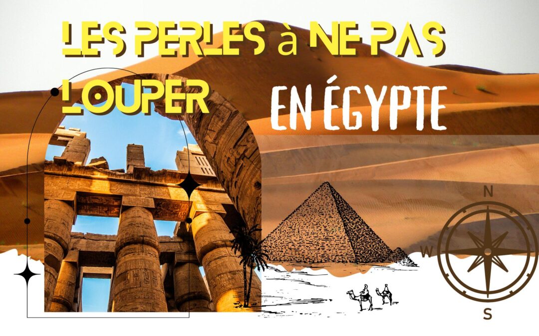 Quelles sont les perles à ne pas rater en Égypte ?
